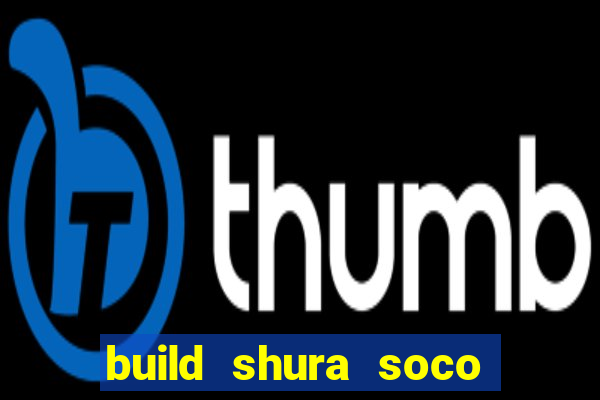 build shura soco furac o